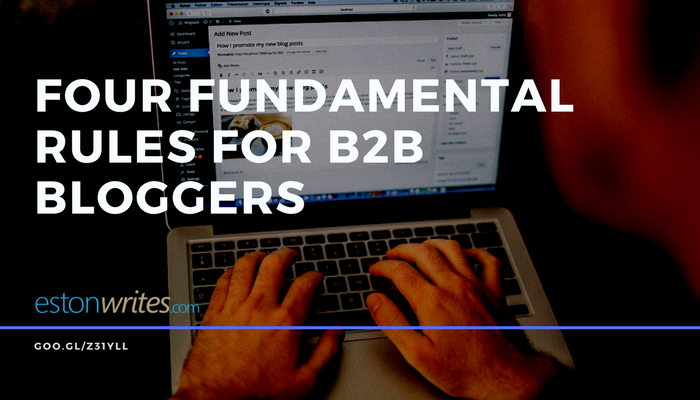 Four Fundamental Rules For B2B Bloggers - Estonwrites.com